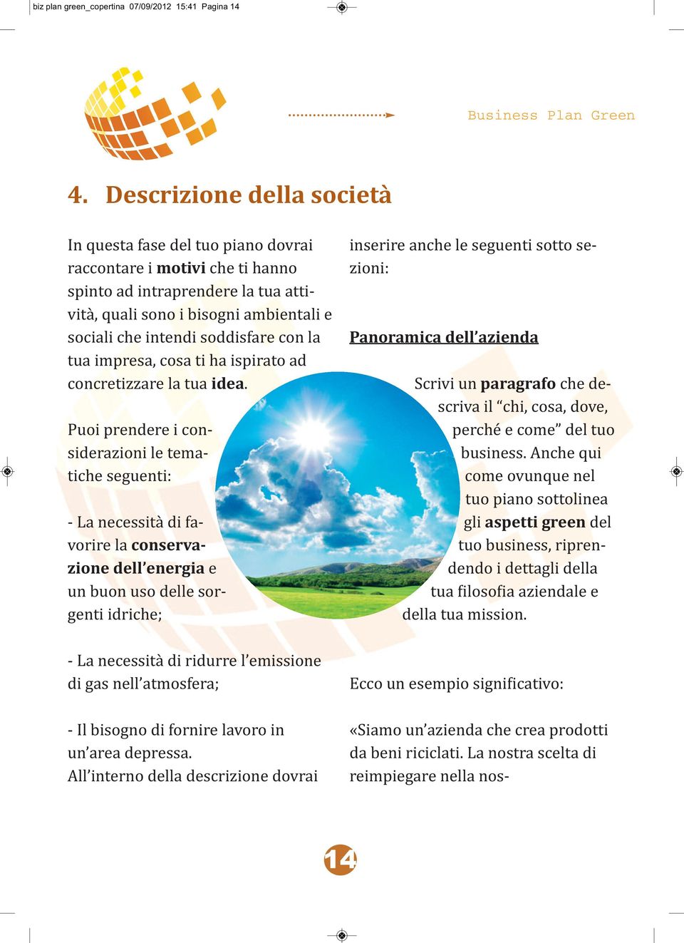 soddisfare con la tua impresa, cosa ti ha ispirato ad concretizzare la tua idea.