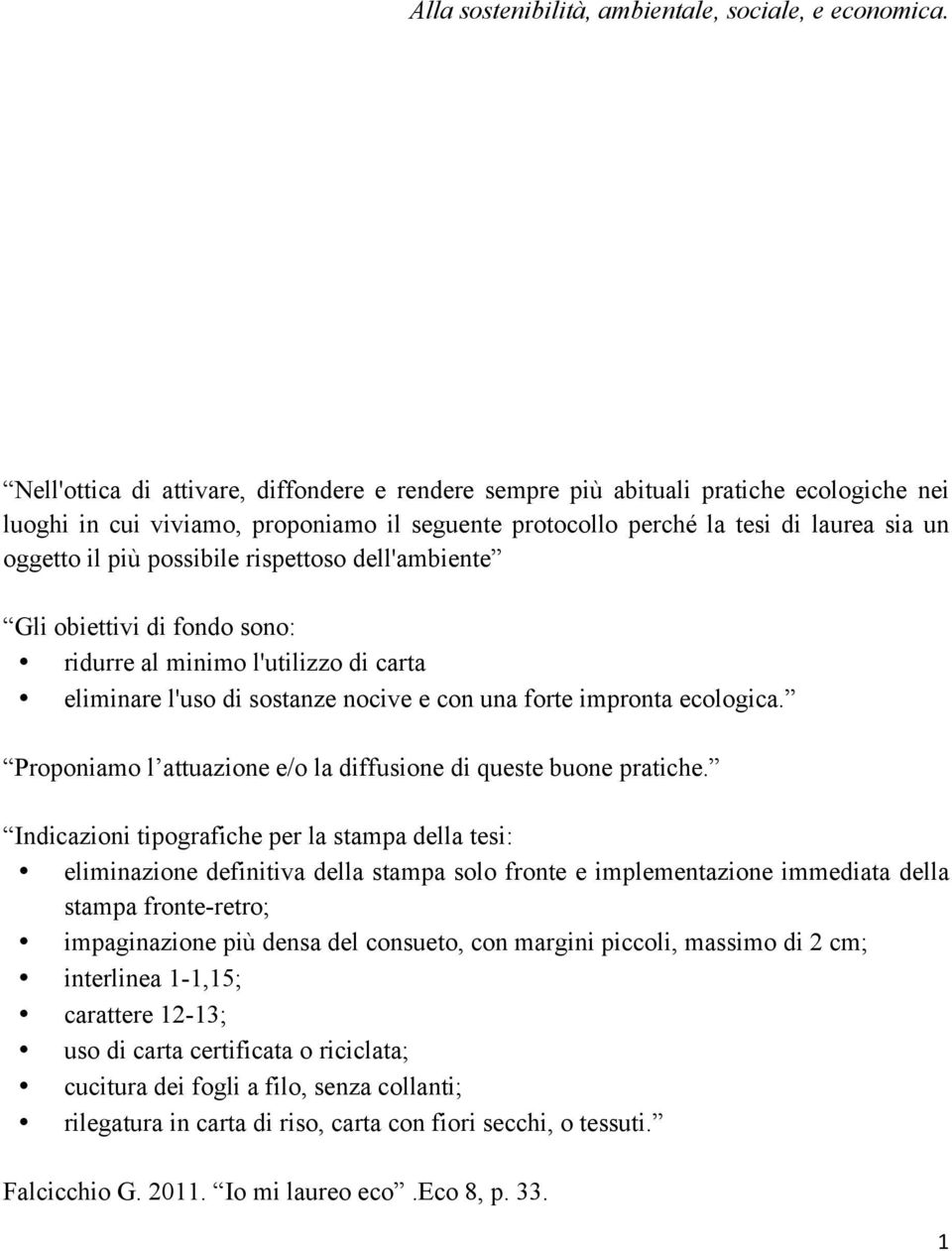 possibile rispettoso dell'ambiente Gli obiettivi di fondo sono: ridurre al minimo l'utilizzo di carta eliminare l'uso di sostanze nocive e con una forte impronta ecologica.