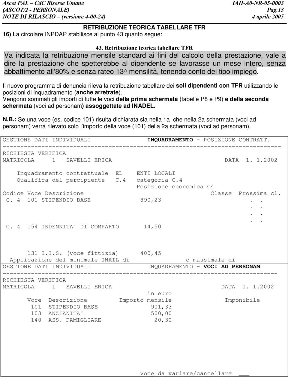 Il nuovo programma di denuncia rileva la retribuzione tabellare dei soli dipendenti con TFR utilizzando le posizioni di inquadramento (anche arretrate).