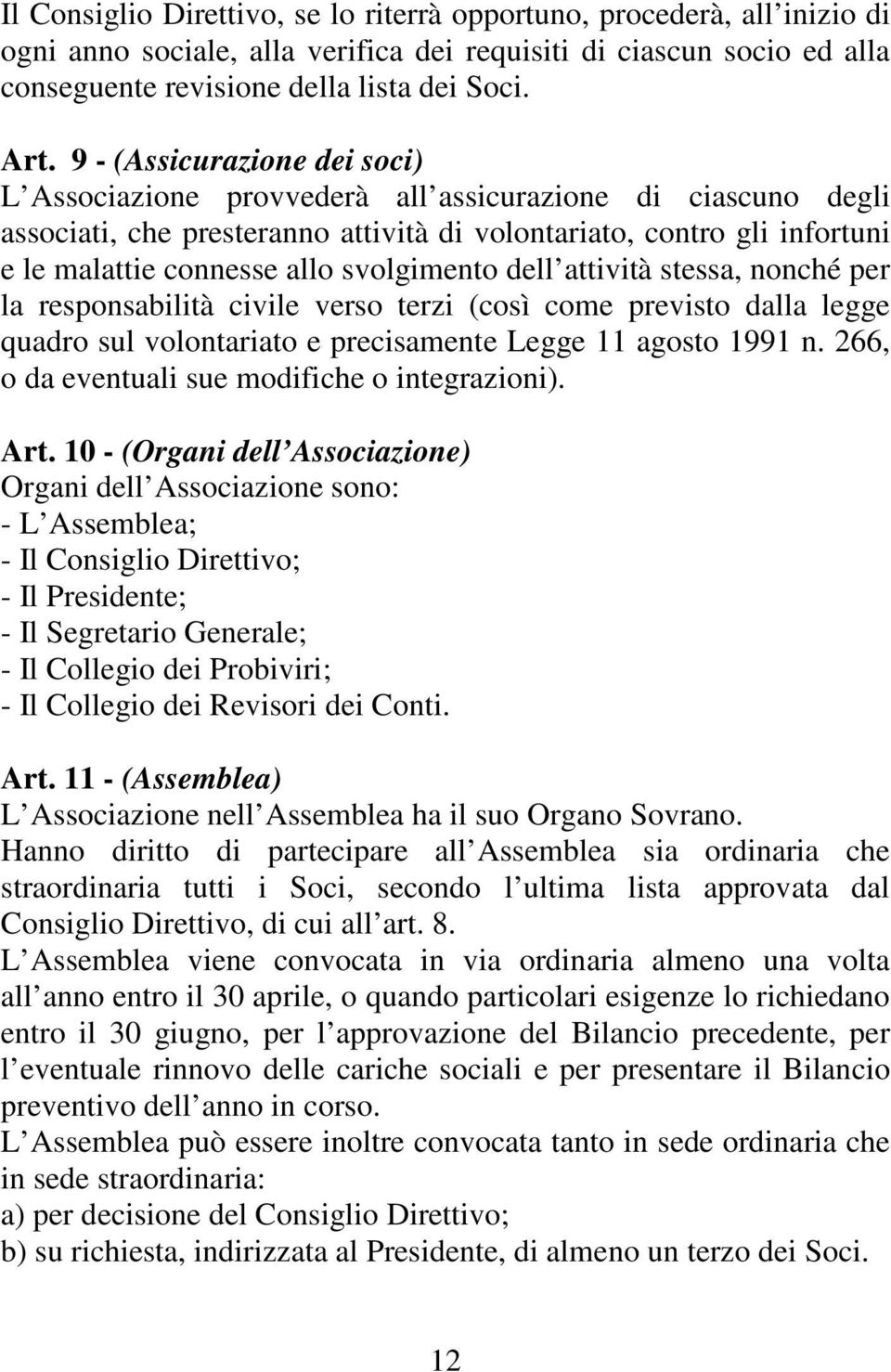 svolgimento dell attività stessa, nonché per la responsabilità civile verso terzi (così come previsto dalla legge quadro sul volontariato e precisamente Legge 11 agosto 1991 n.