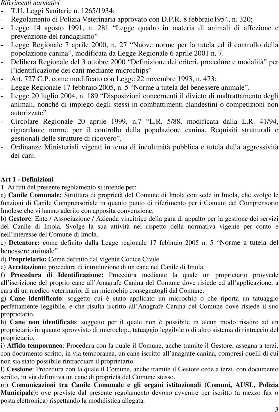 27 Nuove norme per la tutela ed il controllo della popolazione canina, modificata da Legge Regionale 6 aprile 2001 n. 7.