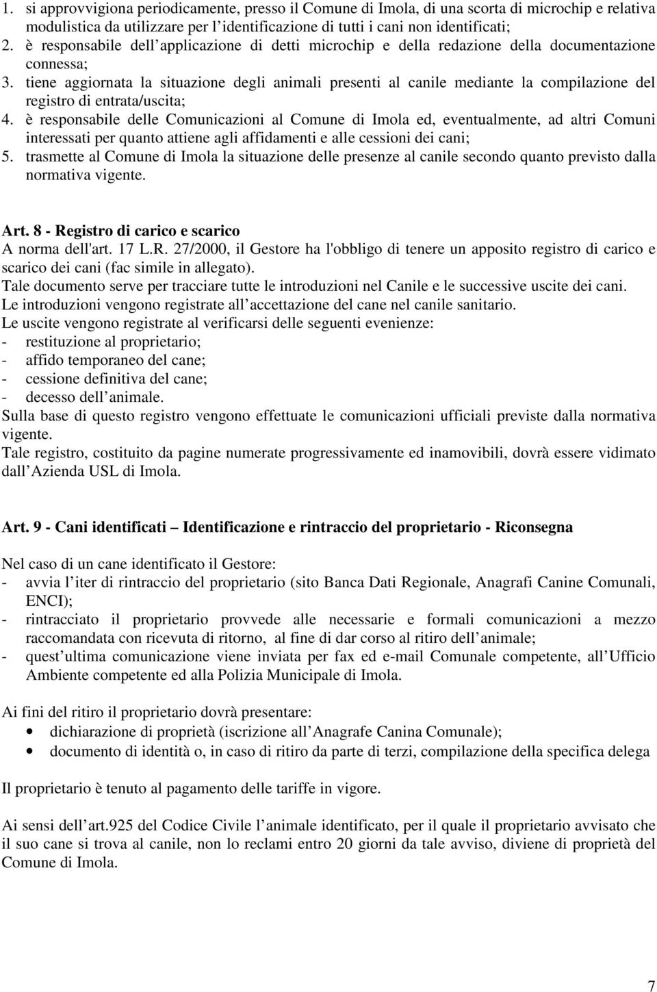 tiene aggiornata la situazione degli animali presenti al canile mediante la compilazione del registro di entrata/uscita; 4.