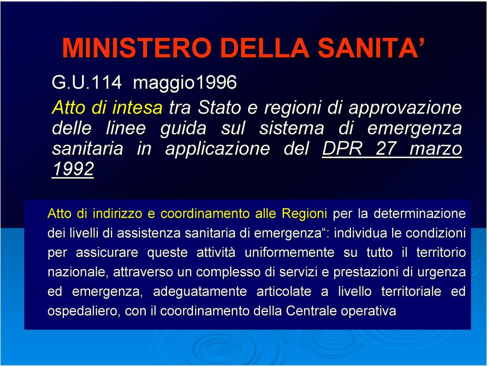 marzo 1992 Atto di indirizzo e coordinamento alle Regioni per la determinazione dei livelli di assistenza sanitaria di emergenza : individua le