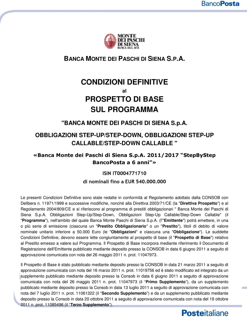 11971/1999 e successive modifiche, nonché alla Direttiva 2003/71/CE (la "Direttiva Prospetto") e al Regolamento 2004/809/CE e si riferiscono al programma di prestiti obbligazionari " Banca Monte dei