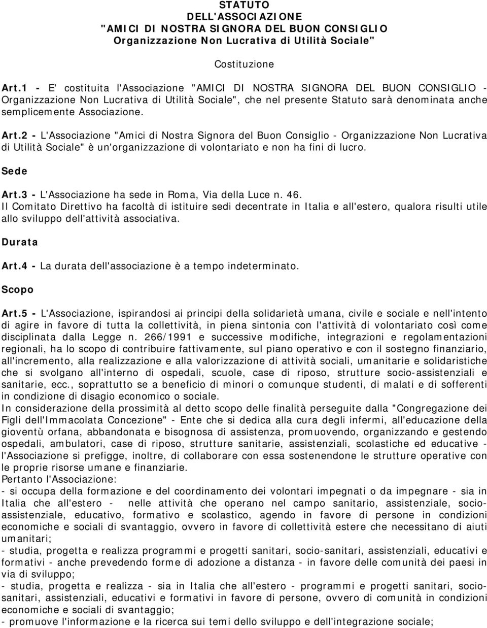 Associazione. Art.2 - L'Associazione "Amici di Nostra Signora del Buon Consiglio - Organizzazione Non Lucrativa di Utilità Sociale" è un'organizzazione di volontariato e non ha fini di lucro.