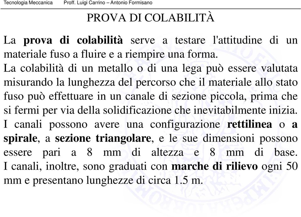 sezione piccola, prima che si fermi per via della solidificazione che inevitabilmente inizia.