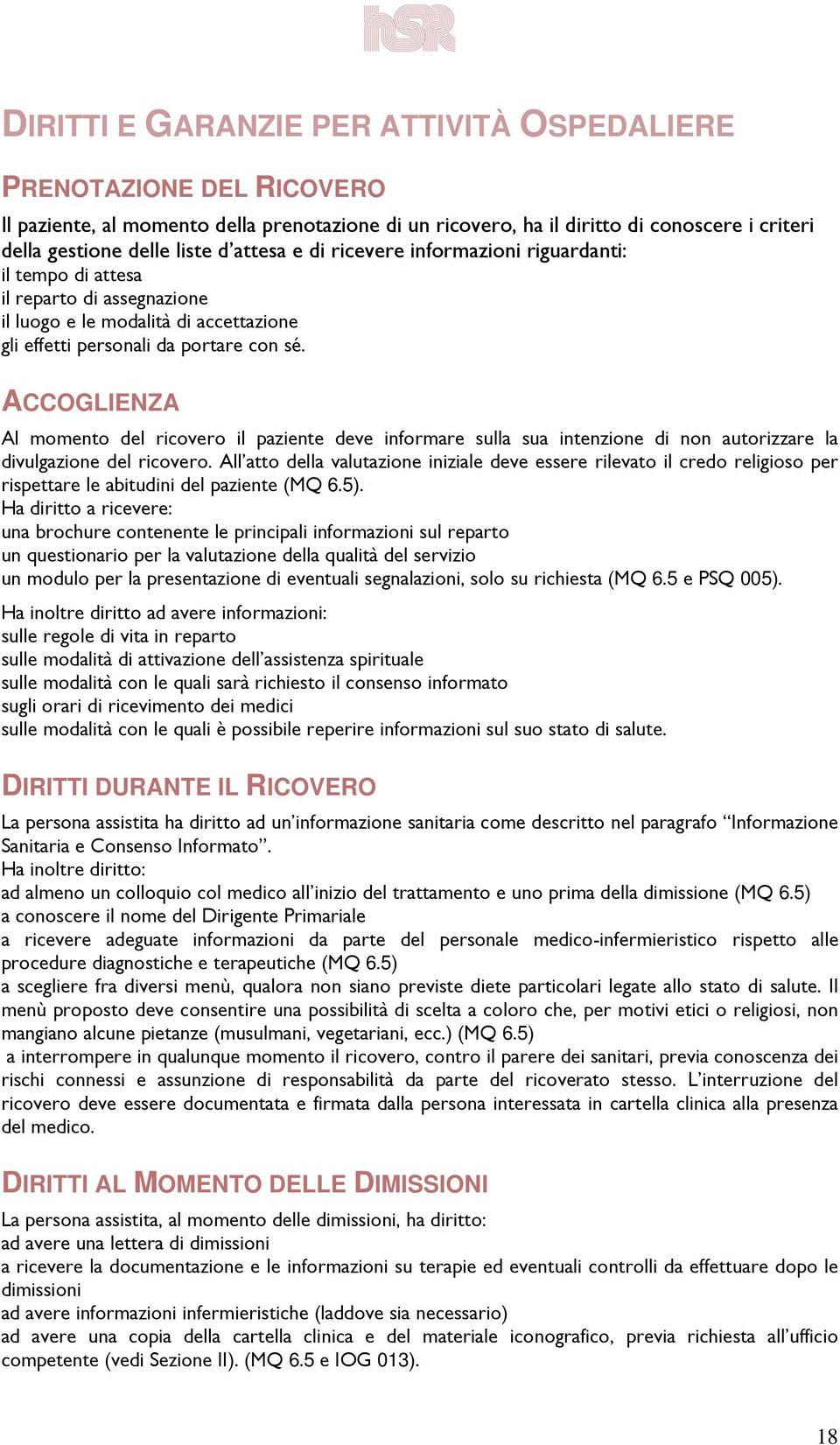 ACCOGLIENZA Al momento del ricovero il paziente deve informare sulla sua intenzione di non autorizzare la divulgazione del ricovero.