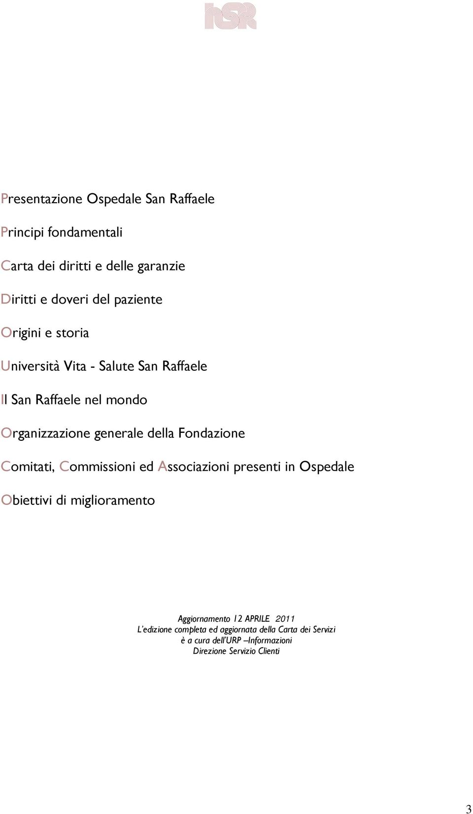 Fondazione Comitati, Commissioni ed Associazioni presenti in Ospedale Obiettivi di miglioramento Aggiornamento 12