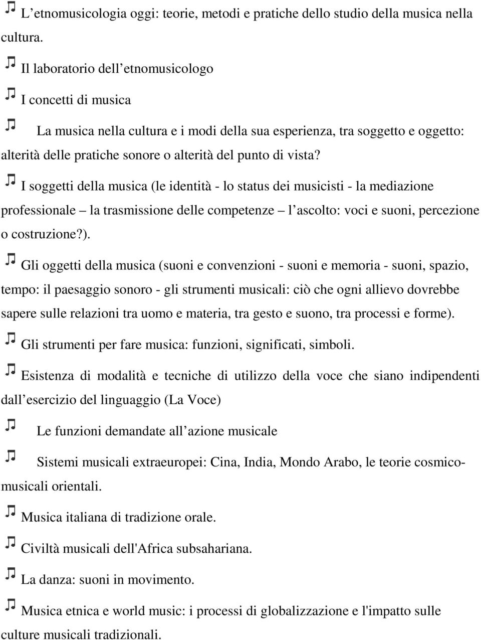 I soggetti della musica (le identità - lo status dei musicisti - la mediazione professionale la trasmissione delle competenze l ascolto: voci e suoni, percezione o costruzione?).