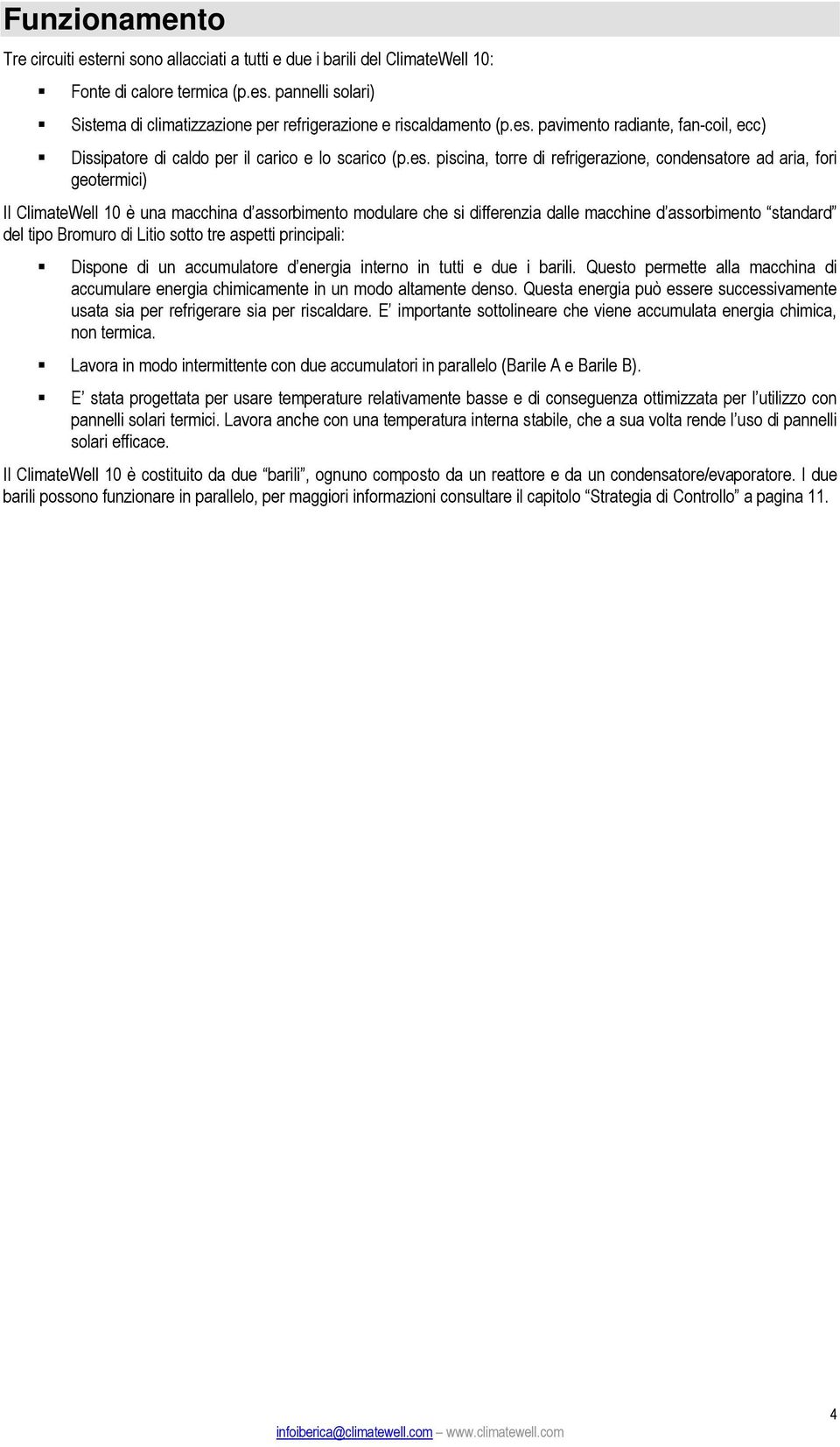 d assorbimento modulare che si differenzia dalle macchine d assorbimento standard del tipo Bromuro di Litio sotto tre aspetti principali: Dispone di un accumulatore d energia interno in tutti e due i