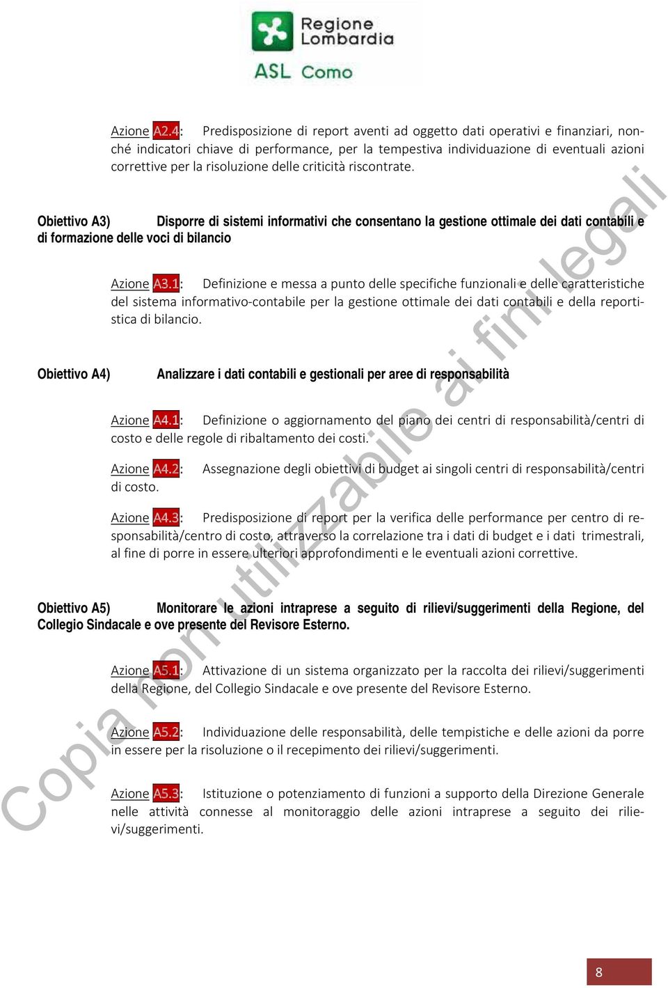 delle criticità riscontrate. Obiettivo A3) Disporre di sistemi informativi che consentano la gestione ottimale dei dati contabili e di formazione delle voci di bilancio Azione A3.