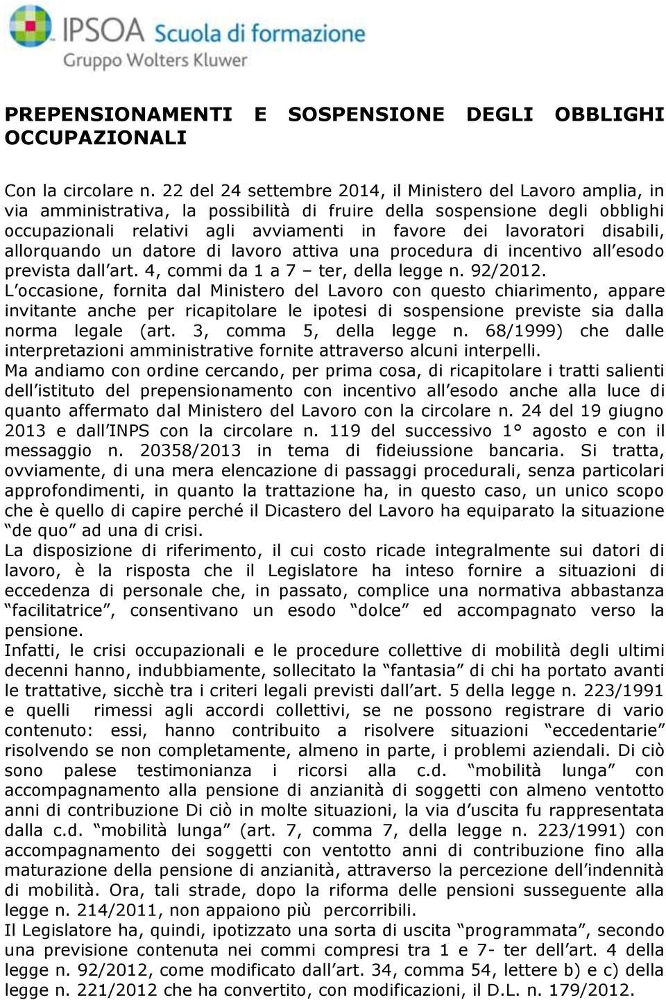 lavoratori disabili, allorquando un datore di lavoro attiva una procedura di incentivo all esodo prevista dall art. 4, commi da 1 a 7 ter, della legge n. 92/2012.