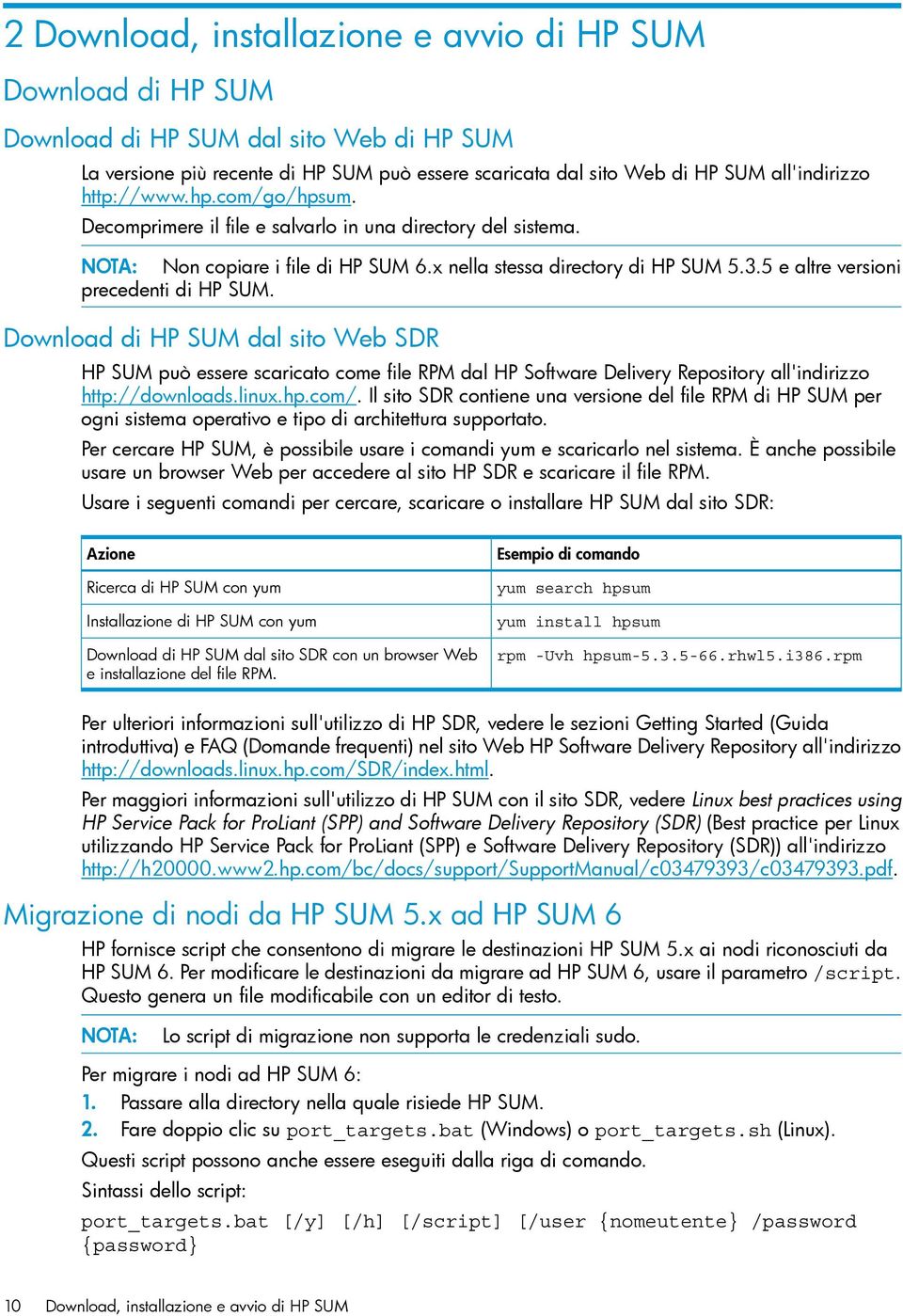 5 e altre versioni precedenti di HP SUM. Download di HP SUM dal sito Web SDR HP SUM può essere scaricato come file RPM dal HP Software Delivery Repository all'indirizzo http://downloads.linux.hp.com/.