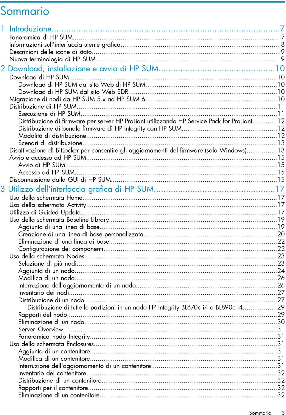 x ad HP SUM 6...10 Distribuzione di HP SUM...11 Esecuzione di HP SUM...11 Distribuzione di firmware per server HP ProLiant utilizzando HP Service Pack for ProLiant.