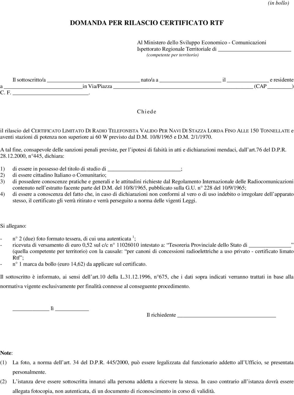 . Chied e il rilascio del CERTIFICATO LIMITATO DI RADIO TELEFONISTA VALIDO PER NAVI DI STAZZA LORDA FINO ALLE 150 TONNELLATE e aventi stazioni di potenza non superiore ai 60 W previsto dal D.M. 10/8/1965 e D.