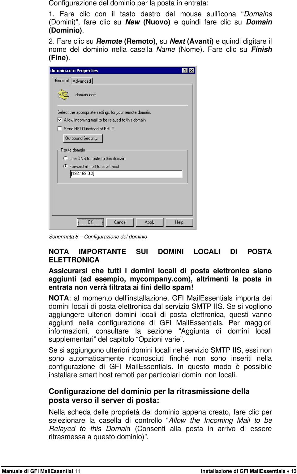 Schermata 8 Configurazione del dominio NOTA IMPORTANTE SUI DOMINI LOCALI DI POSTA ELETTRONICA Assicurarsi che tutti i domini locali di posta elettronica siano aggiunti (ad esempio, mycompany.