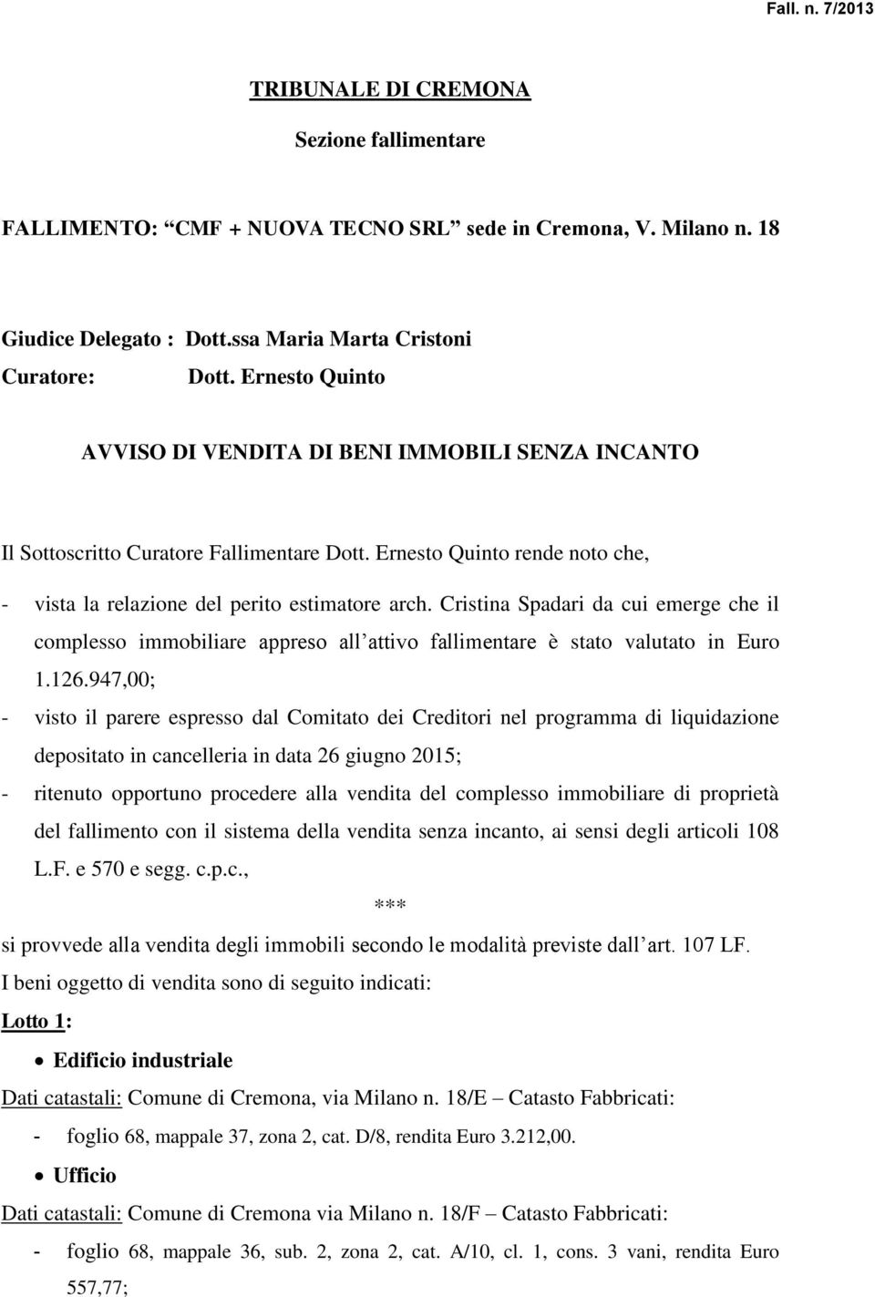 Cristina Spadari da cui emerge che il complesso immobiliare appreso all attivo fallimentare è stato valutato in Euro 1.126.