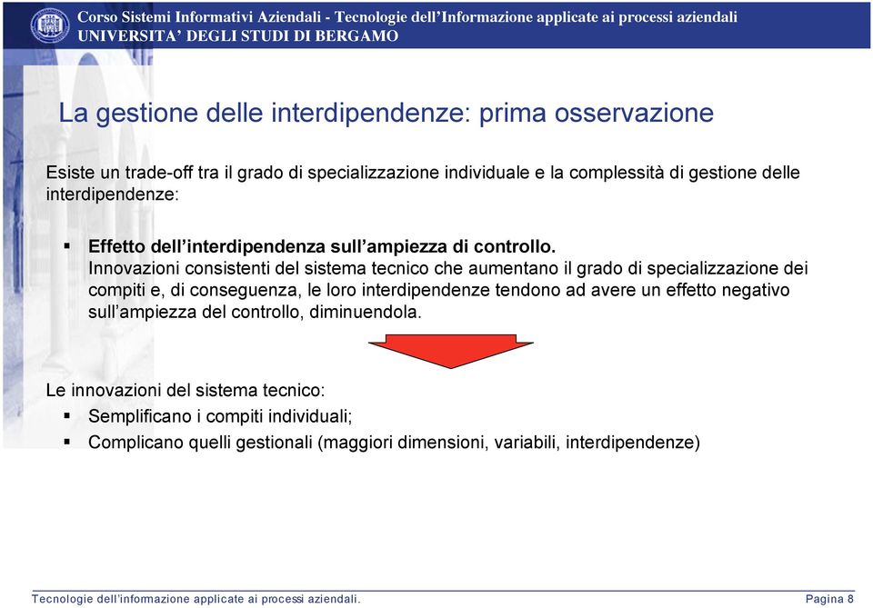 Innovazioni consistenti del sistema tecnico che aumentano il grado di specializzazione dei compiti e, di conseguenza, le loro interdipendenze tendono ad avere un