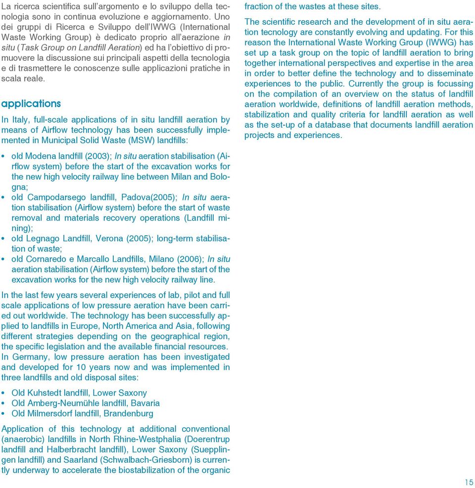 discussione sui principali aspetti della tecnologia e di trasmettere le conoscenze sulle applicazioni pratiche in scala reale.