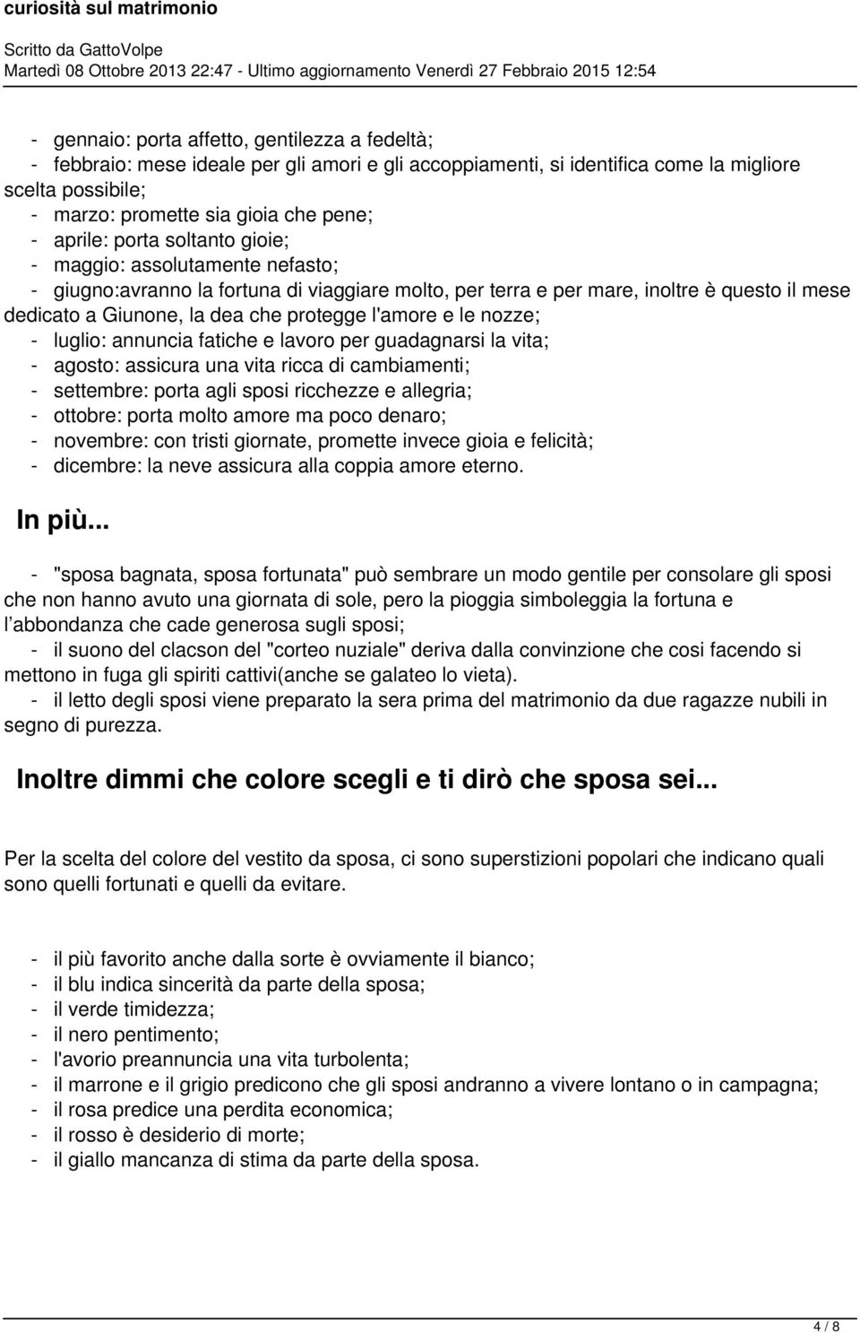 l'amore e le nozze; - luglio: annuncia fatiche e lavoro per guadagnarsi la vita; - agosto: assicura una vita ricca di cambiamenti; - settembre: porta agli sposi ricchezze e allegria; - ottobre: porta