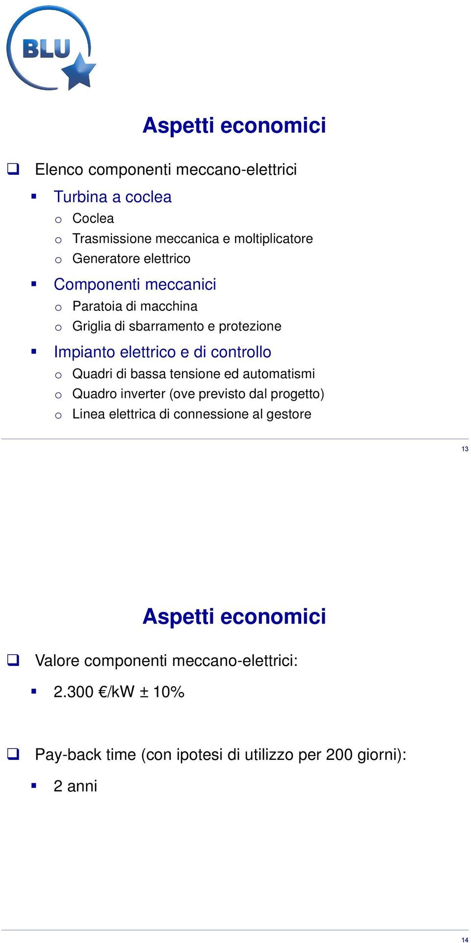 controllo o Quadri di bassa tensione ed automatismi o Quadro inverter (ove previsto dal progetto) o Linea elettrica di connessione