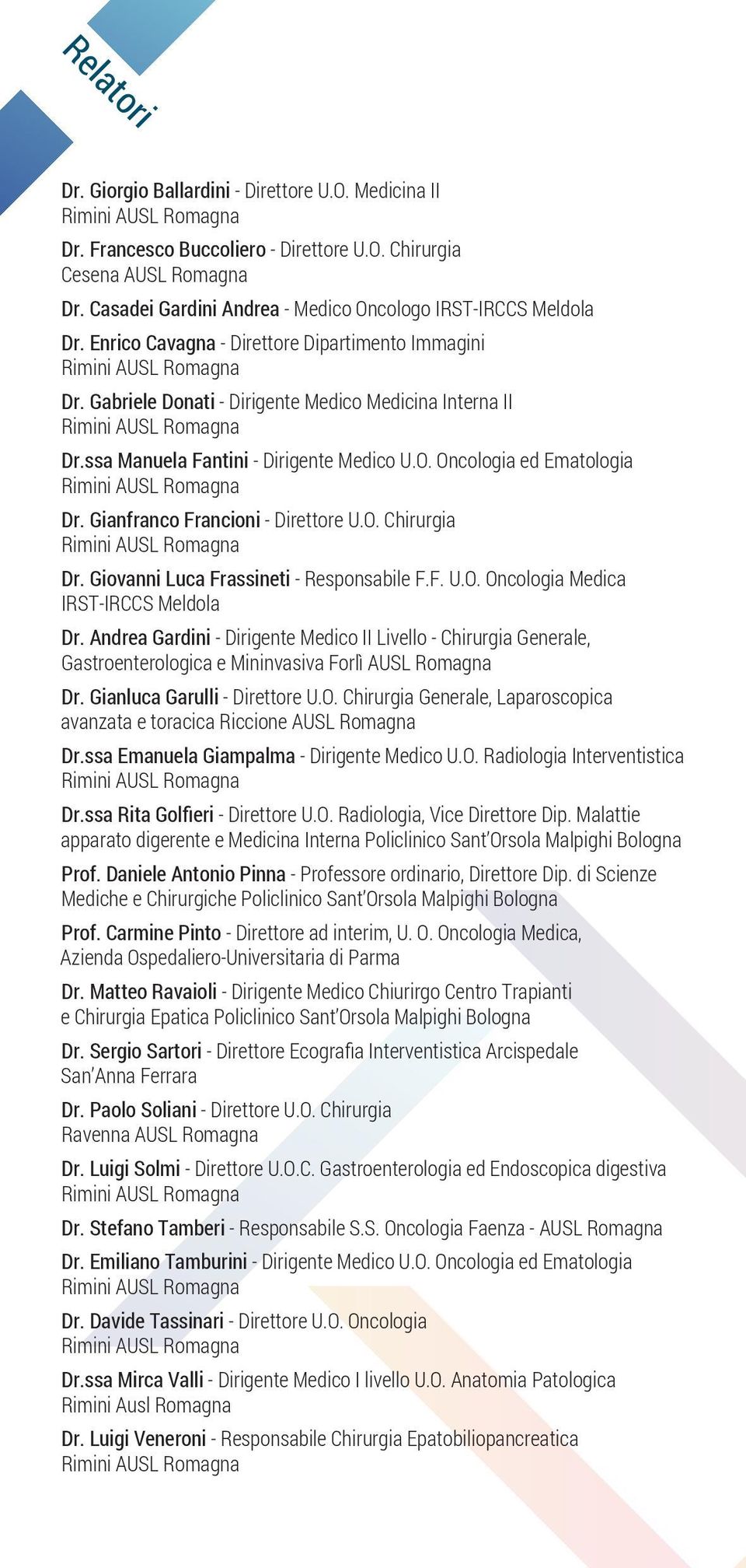 Gianfranco Francioni - Direttore U.O. Chirurgia Dr. Giovanni Luca Frassineti - Responsabile F.F. U.O. Oncologia Medica IRST-IRCCS Meldola Dr.