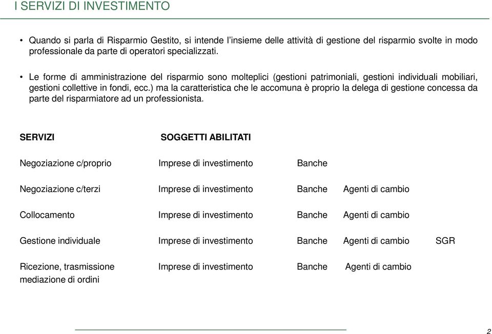 ) ma la caratteristica che le accomuna è proprio la delega di gestione concessa da parte del risparmiatore ad un professionista.