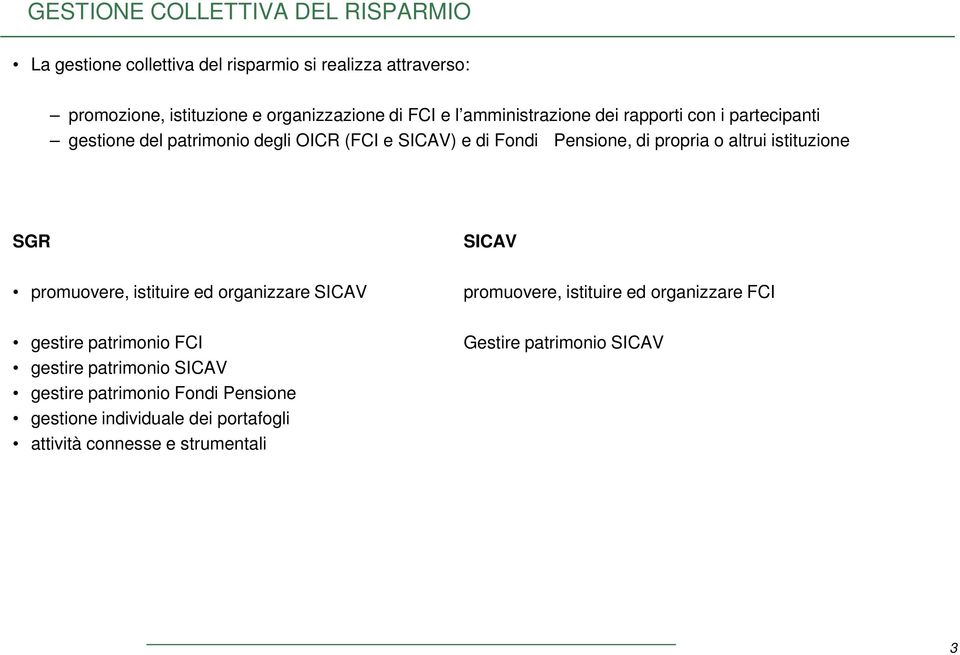 altrui istituzione SGR SICAV promuovere, istituire ed organizzare SICAV promuovere, istituire ed organizzare FCI gestire patrimonio FCI