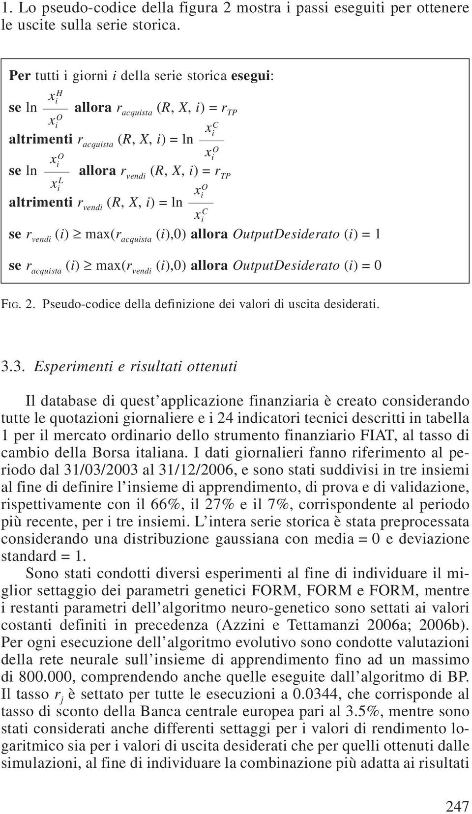 ln C C se r vendi (i) max(r acquista (i),0) allora utputdesiderato (i) = 1 se r acquista (i) max(r vendi (i),0) allora utputdesiderato (i) = 0 FIG. 2.