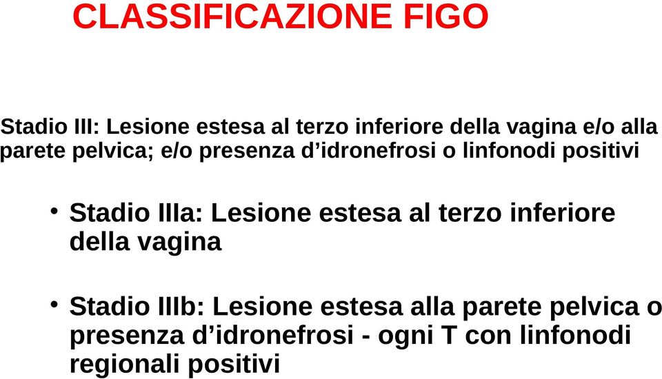 IIIa: Lesione estesa al terzo inferiore della vagina Stadio IIIb: Lesione estesa