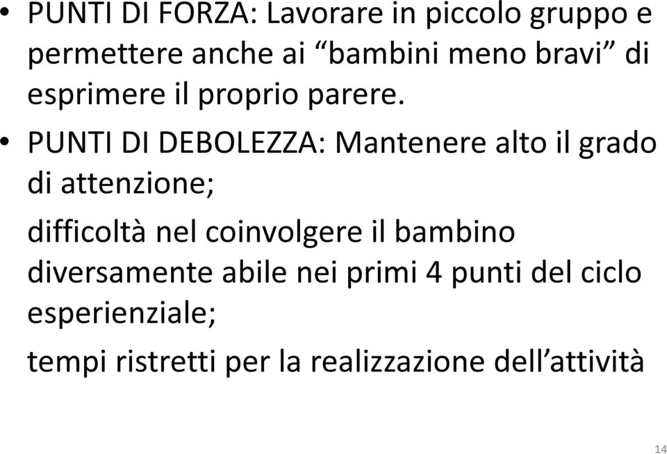 PUNTI DI DEBOLEZZA: Mantenere alto il grado di attenzione; difficoltà nel