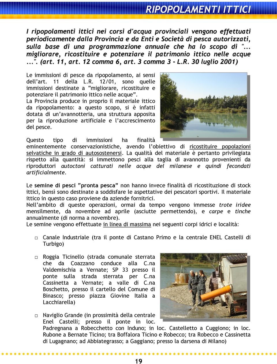 30 luglio 2001) Le immissioni di pesce da ripopolamento, ai sensi dell art. 11 della L.R.