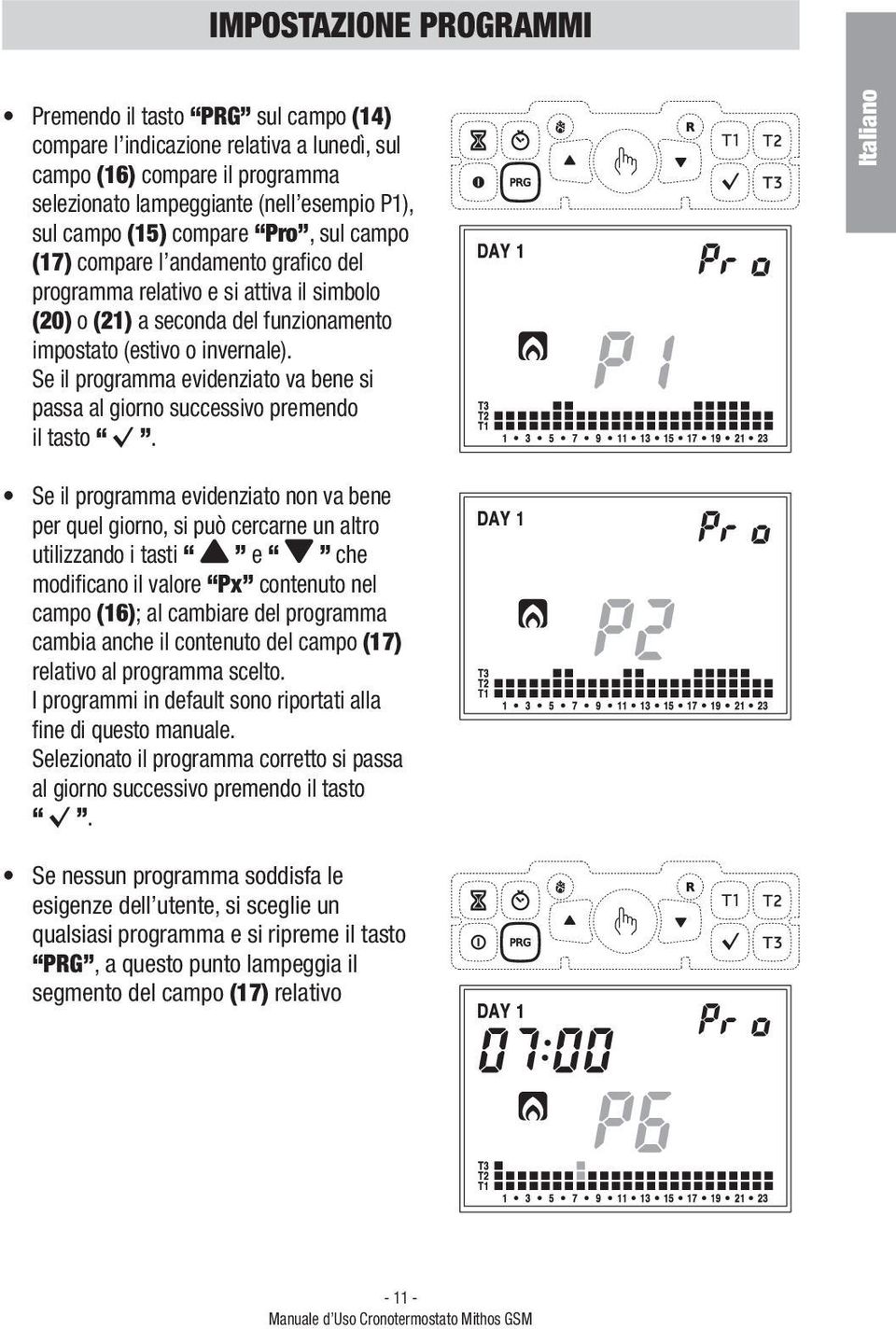 Se il programma evidenziato va bene si passa al giorno successivo premendo il tasto.