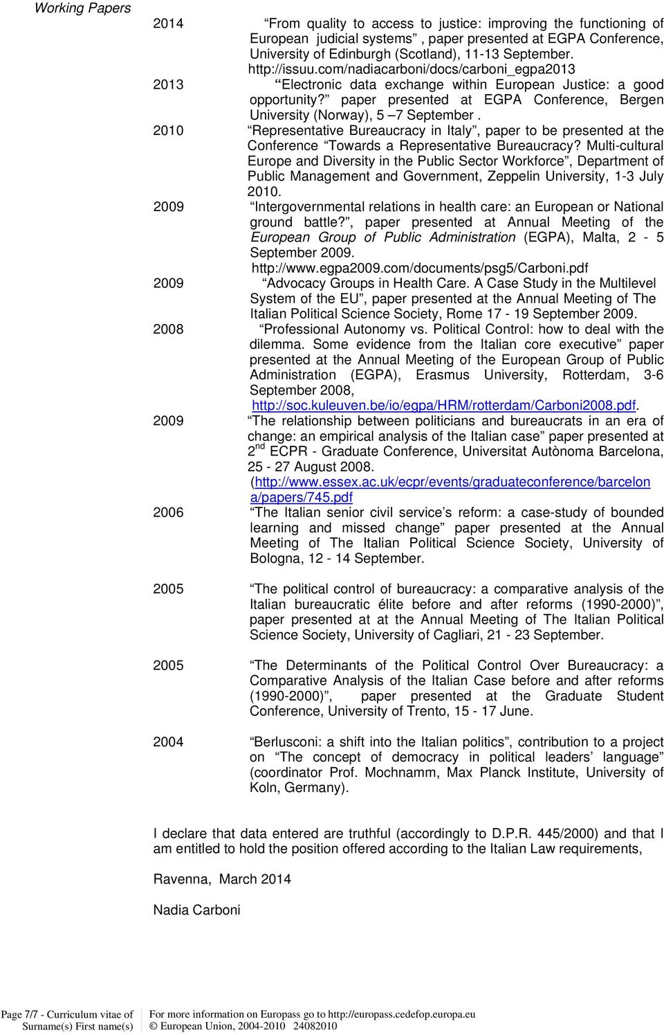 paper presented at EGPA Conference, Bergen University (Norway), 5 7 September. 2010 Representative Bureaucracy in Italy, paper to be presented at the Conference Towards a Representative Bureaucracy?