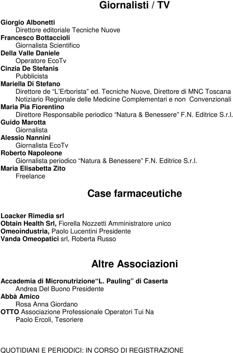 Tecniche Nuove, Direttore di MNC Toscana Notiziario Regionale delle Medicine Complementari e non Convenzionali Maria Pia Fiorentino Direttore Responsabile periodico Natura & Benessere F.N. Editrice S.