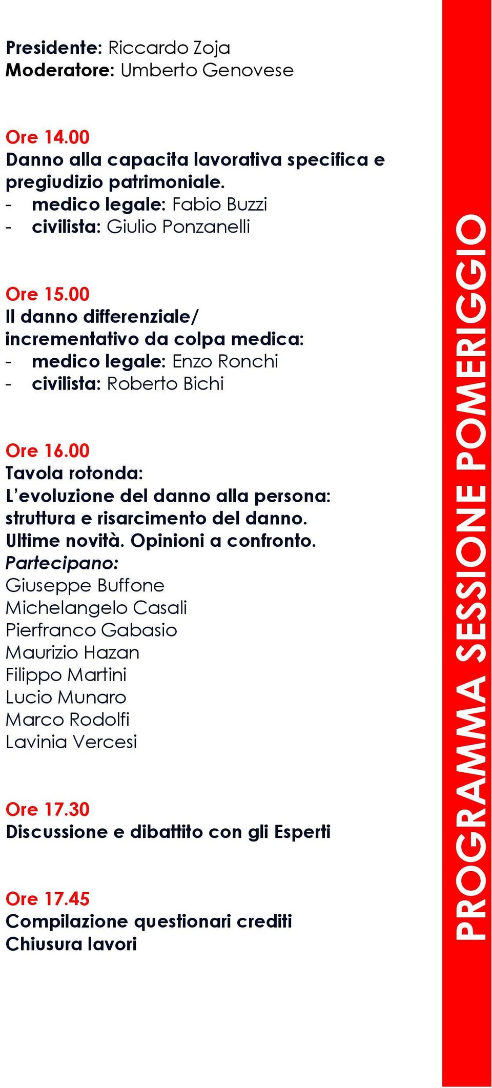 00 Il danno differenziale/ incrementativo da colpa medica: - medico legale: Enzo Ronchi - civilista: Roberto Bichi Ore 16.