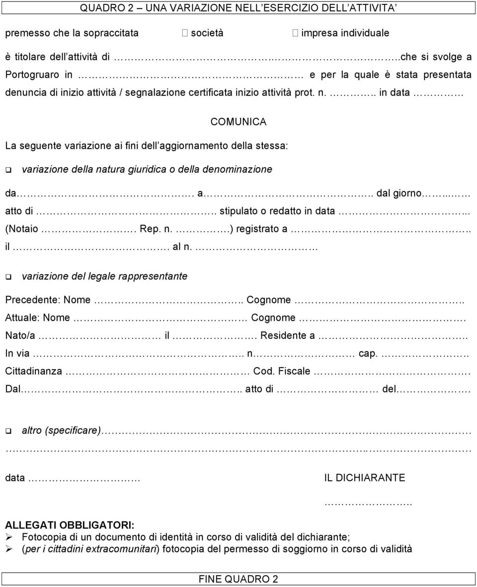 .. in data COMUNICA La seguente variazione ai fini dell aggiornamento della stessa: variazione della natura giuridica o della denominazione da. a.. dal giorno... atto di.