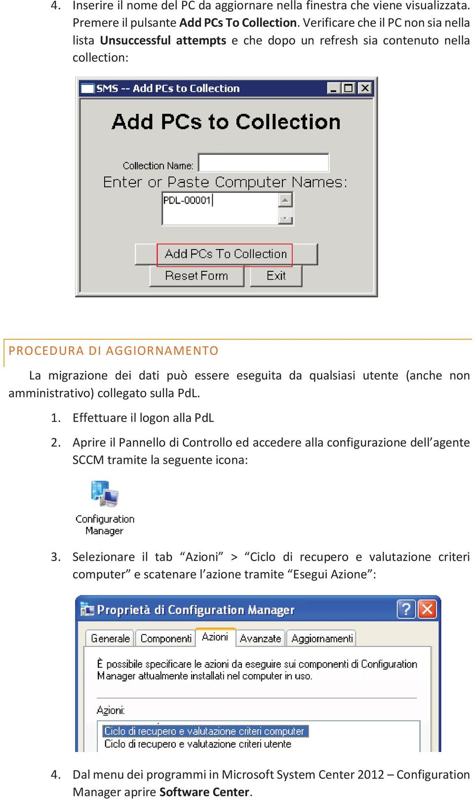 da qualsiasi utente (anche non amministrativo) collegato sulla PdL. 1. Effettuare il logon alla PdL 2.