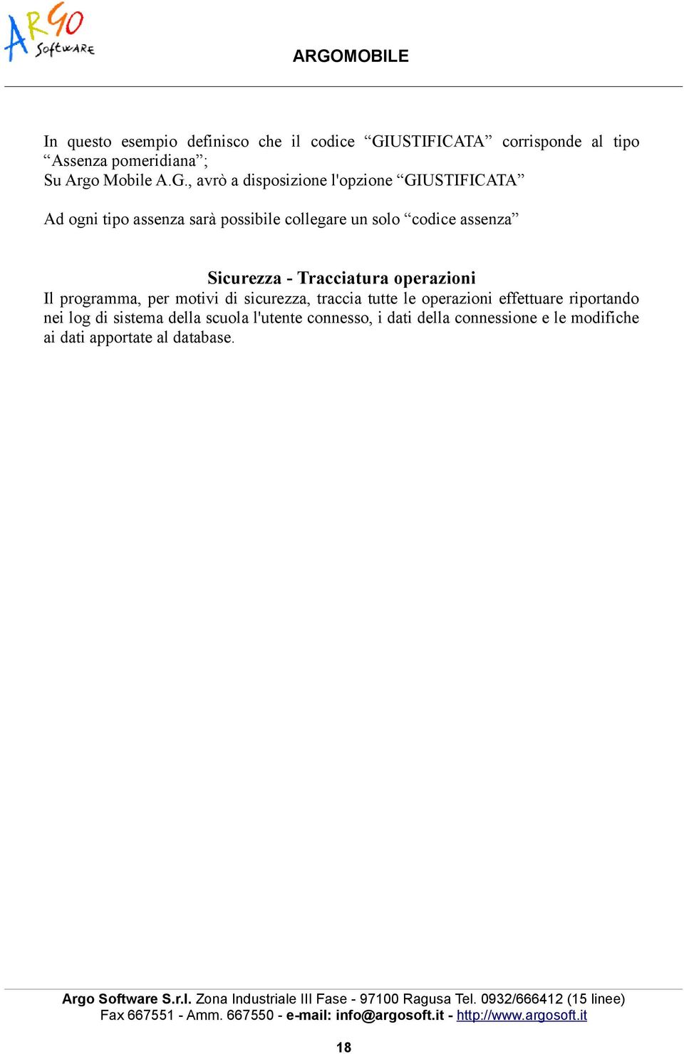 , avrò a disposizione l'opzione GIUSTIFICATA Ad ogni tipo assenza sarà possibile collegare un solo codice assenza