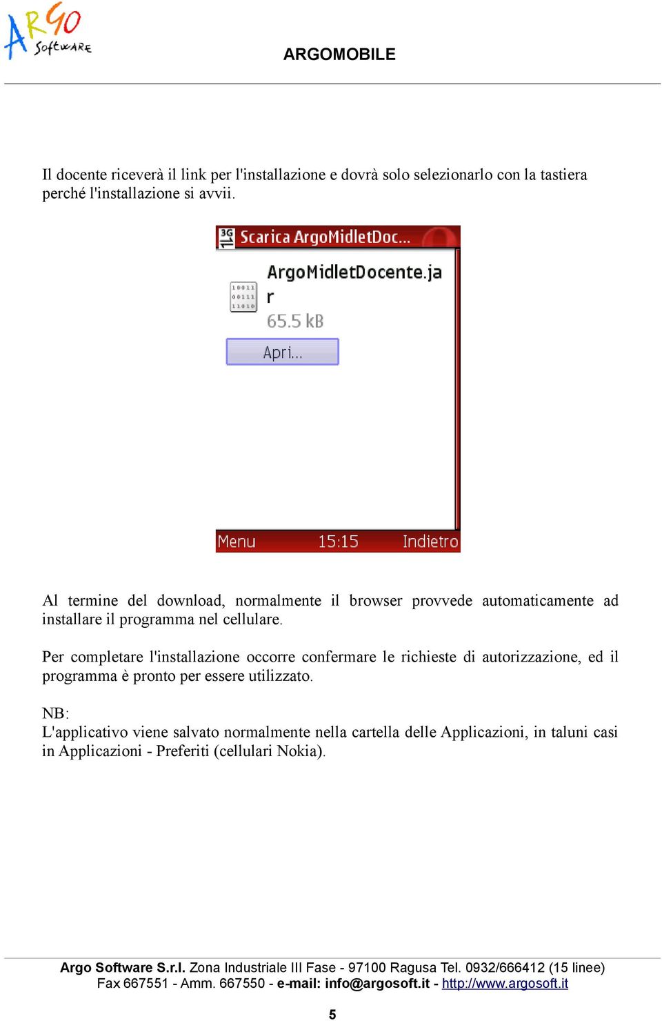 Per completare l'installazione occorre confermare le richieste di autorizzazione, ed il programma è pronto per essere