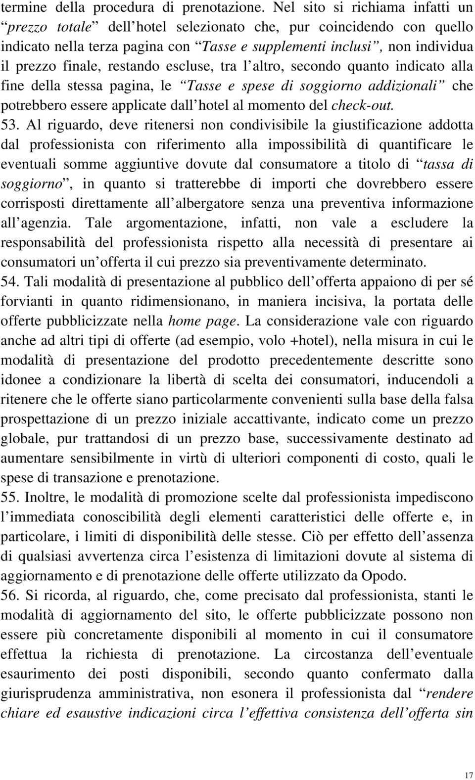 restando escluse, tra l altro, secondo quanto indicato alla fine della stessa pagina, le Tasse e spese di soggiorno addizionali che potrebbero essere applicate dall hotel al momento del check-out. 53.