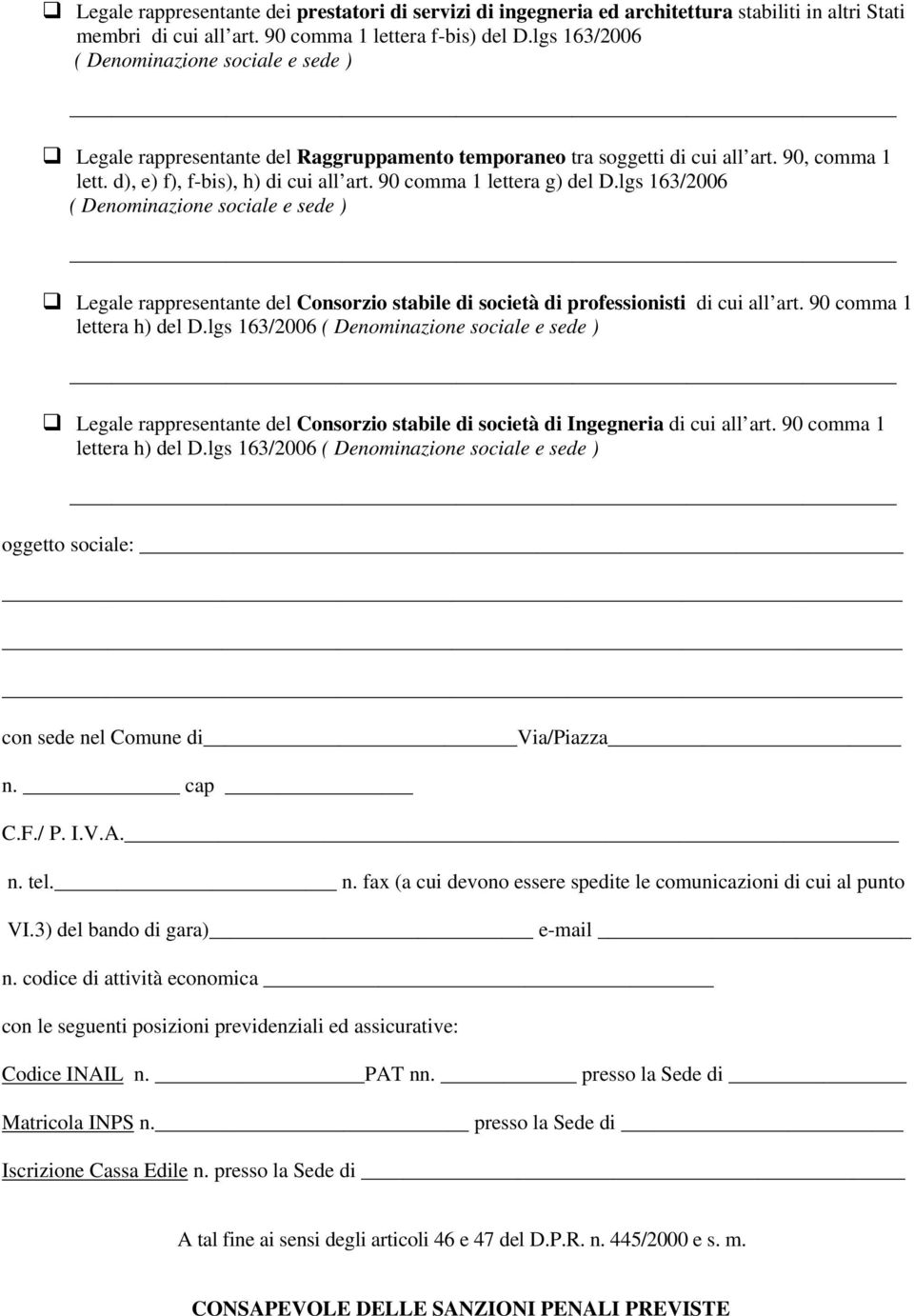 90 comma 1 lettera g) del D.lgs 163/2006 ( Denominazione sociale e sede ) Legale rappresentante del Consorzio stabile di società di professionisti di cui all art. 90 comma 1 lettera h) del D.