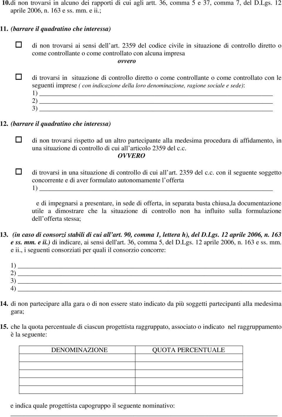 2359 del codice civile in situazione di controllo diretto o come controllante o come controllato con alcuna impresa ovvero di trovarsi in situazione di controllo diretto o come controllante o come