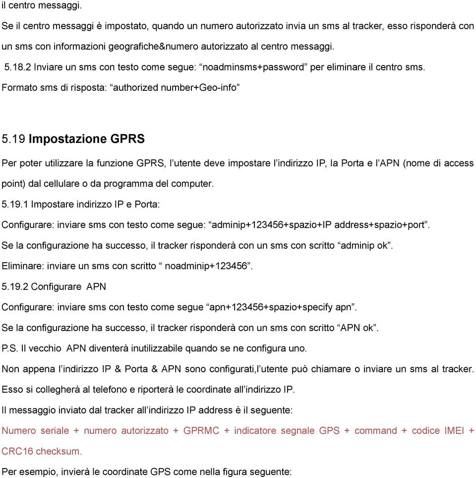 2 Inviare un sms con testo come segue: noadminsms+password per eliminare il centro sms. Formato sms di risposta: authorized number+geo-info 5.