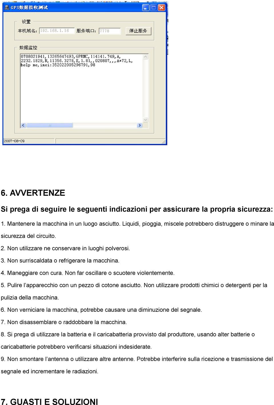 Maneggiare con cura. Non far oscillare o scuotere violentemente. 5. Pulire l apparecchio con un pezzo di cotone asciutto. Non utilizzare prodotti chimici o detergenti per la pulizia della macchina. 6.