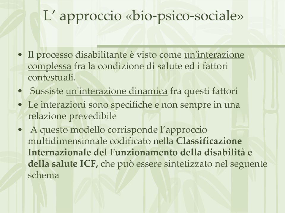 Sussiste un'interazione dinamica fra questi fattori Le interazioni sono specifiche e non sempre in una relazione