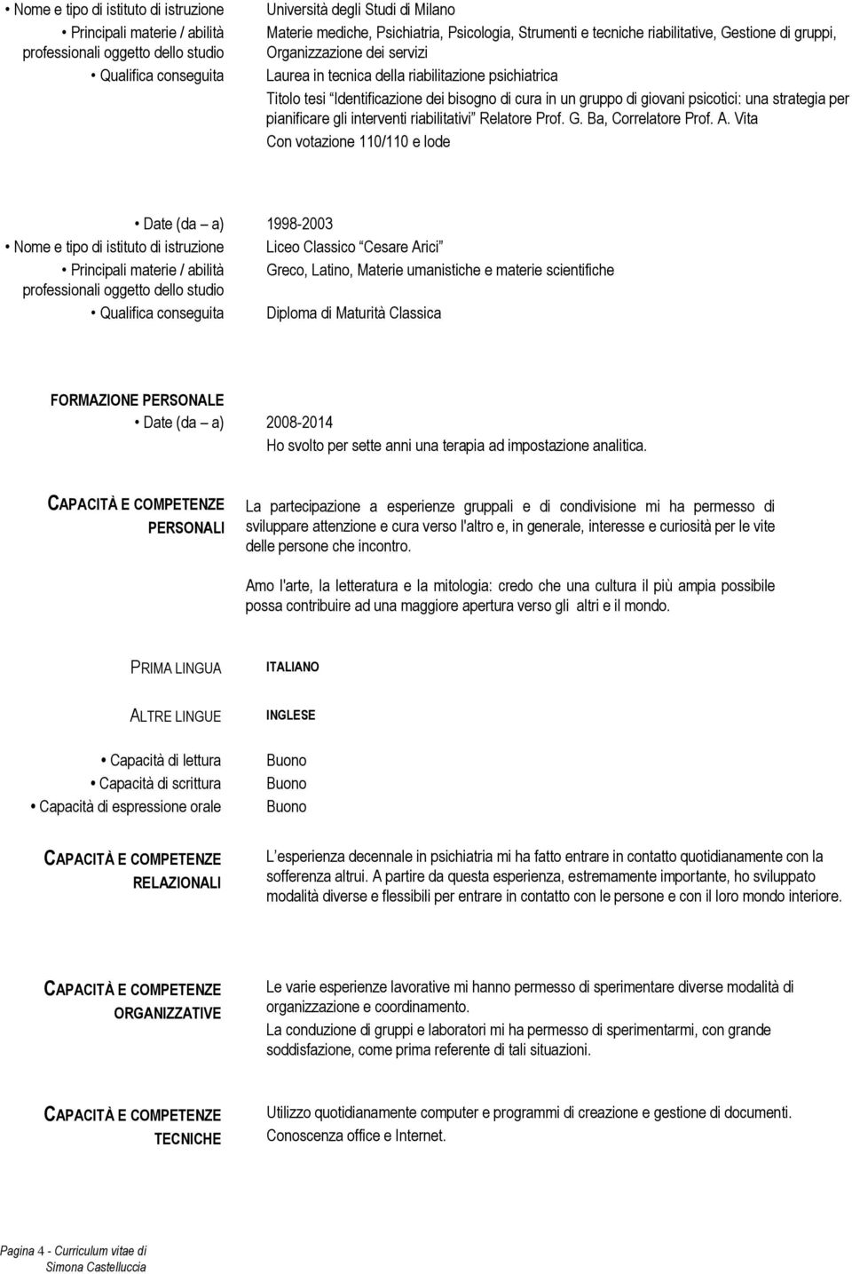 giovani psicotici: una strategia per pianificare gli interventi riabilitativi Relatore Prof. G. Ba, Correlatore Prof. A.