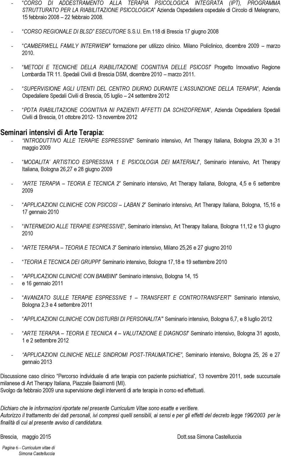 METODI E TECNICHE DELLA RIABILITAZIONE COGNITIVA DELLE PSICOSI Progetto Innovativo Regione Lombardia TR 11. Spedali Civili di Brescia DSM, dicembre 2010 marzo 2011.