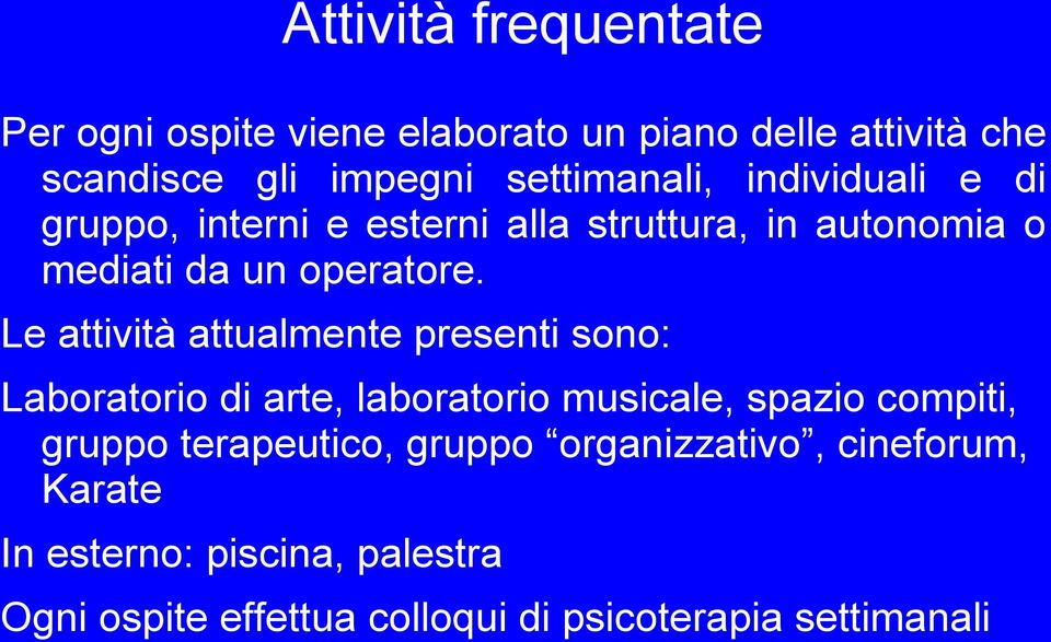 Le attività attualmente presenti sono: Laboratorio di arte, laboratorio musicale, spazio compiti, gruppo