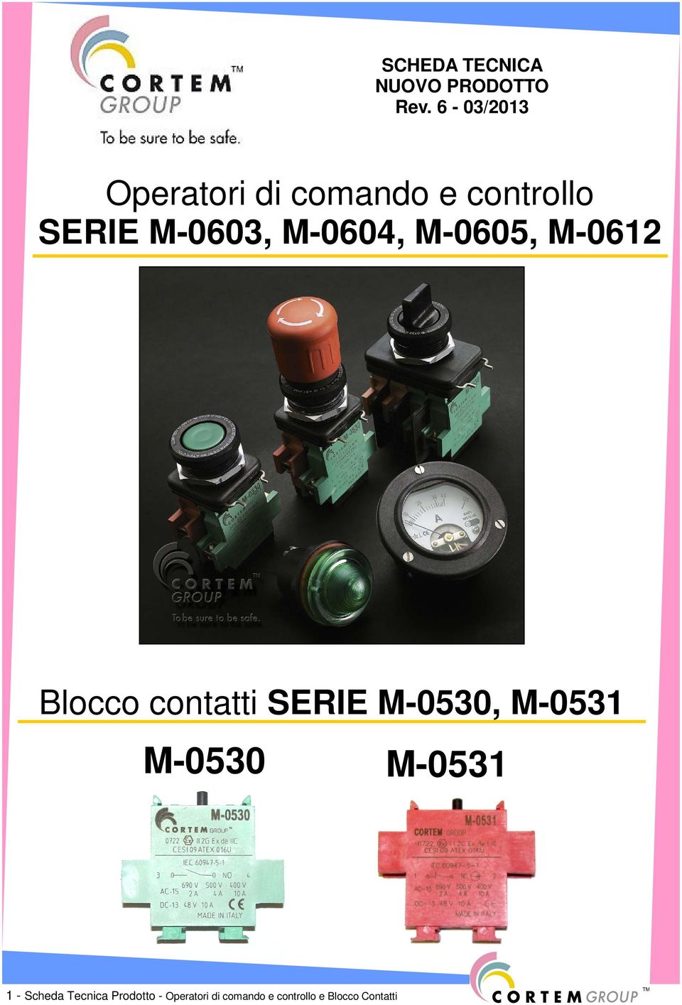 M-0604, M-0605, M-0612 Blocco contatti SERIE M-0530, M-0531